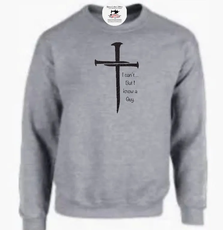 Cross I can’t but I know a guy Unisex Christian  Sweatshirt